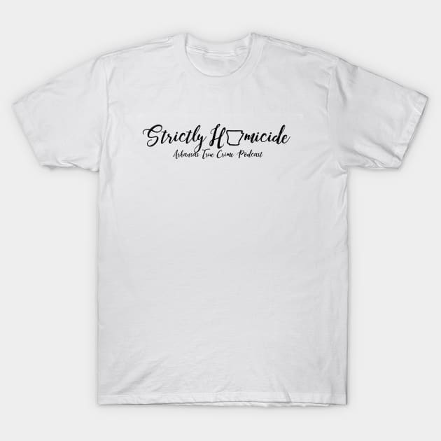 Strictly Homicide Shirt T-Shirt by Strictly Homicide Podcast